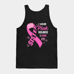 I Wear  Because I Love My Sister Breast Cancer Awareness Tank Top